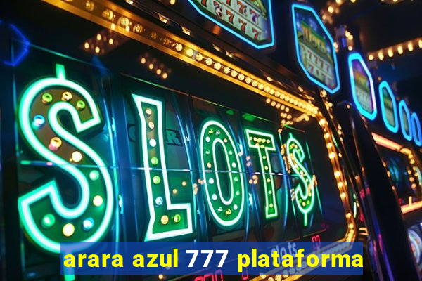 arara azul 777 plataforma